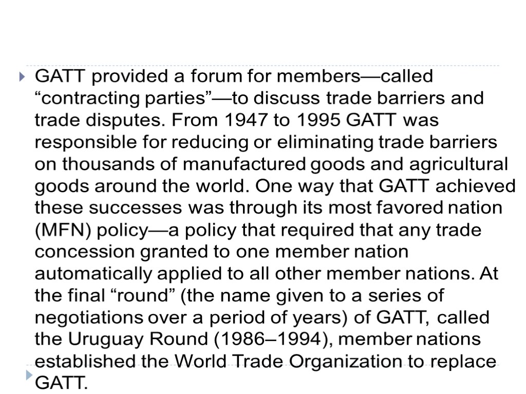 GATT provided a forum for members—called “contracting parties”—to discuss trade barriers and trade disputes.